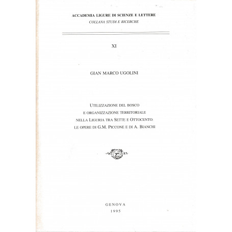 Utilizzazione del bosco e organizzazione territoriale nella Liguria tra Sette e ottocento: le opere di G. M. Piccone e di A. Bia