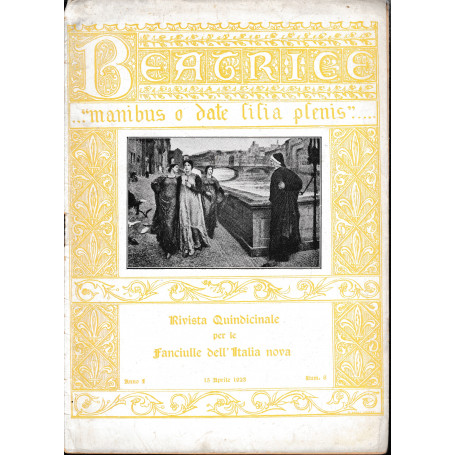 Beatrice. manibus  o date lilia plenis.. Rivista quindicinale per le Fanciulle dell'Italia nova. Anno1 - 15 Aprile 1923 - fascic