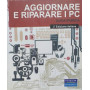 Aggiornare e riparare i PC. Guida pratica