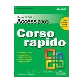 Microsoft Office Access 2003 : corso rapido : schermate a colori  consigli mirati e suggerimenti pratici  istruzioni dettagliate