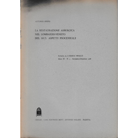 La restaurazione Asburgica nel Lombardo-Veneto del 1815: aspetti processuali. Estratto da L'indice Penale  anno II - n. 3 - Sett
