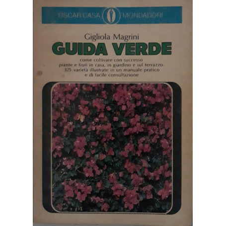 Guida verde: come coltivare con successo piante e fiori in casa  in giardino e sul terrazzo . 325 varietà illustrate in u
