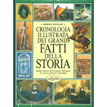 Enciclopedia dei fatti storici. Cronologia illustrata dei grandi fatti della storia. Dalla caduta dell'impero romano al nuovo as