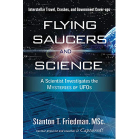 Flying Saucers and Science: A Scientist Investigates the Mysteries of UFOs  Interstellar Travel  Crashes  and Government Cover-U