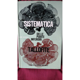 Sistematica delle piante inferiori (Tallofite) con Elementi di Biologia e Botanica generale   con  illustrazioni in b/n e XX tav