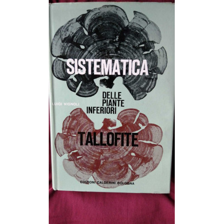 Sistematica delle piante inferiori (Tallofite) con Elementi di Biologia e Botanica generale   con  illustrazioni in b/n e XX tav