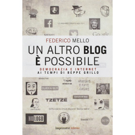 Un altro blog è possibile. Democrazia e internet ai tempi di Beppe Grillo