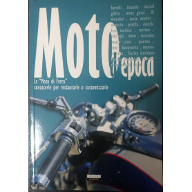 Moto d'epoca. Le "Moto di Ferro" conoscerle per restaurarle o customizzarle