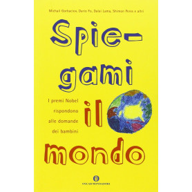 Spiegami il mondo. I premi Nobel rispondono alle domande dei bambini