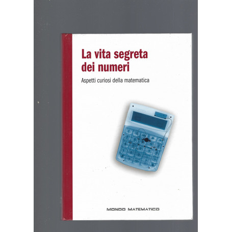 LA VITA SEGRETA DEI NUMERI. ASPETTI CURIOSI DELLA MATEMATICA