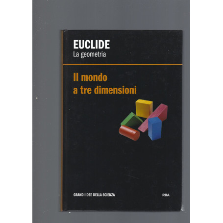 EUCLIDE. LA GEOMETRIA. IL MONDO A TRE DIMENSIONI