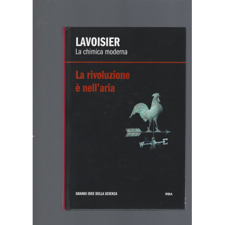 LAVOISIER. LA CHIMICA MODERNA. LA RIVOLUZIONE E' NELL' ARIA