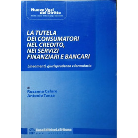 La tutela dei consumatori nel credito  nei servizi finanziari  bancari. Lineamente - Giurisprudenza - Formulario