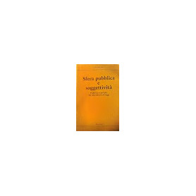 Sfera pubblica e soggettivit�. Pubblico e privato dal liberalismo ad oggi