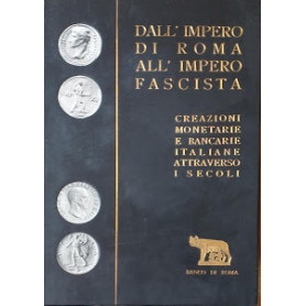 Dall'impero di Roma all'impero fascista. Creazioni monetarie e bancarie italiane attraverso i secoli