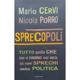 Sprecopoli. Tutto quello che non vi hanno mai detto sui nuovi sprechi della politica