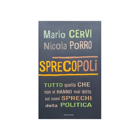 Sprecopoli. Tutto quello che non vi hanno mai detto sui nuovi sprechi della politica