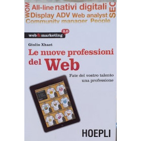 Le nuove professioni del Web. Fate del vostro talento una professione