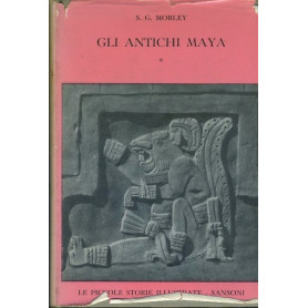 Gli antichi maya. Volume I