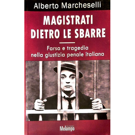 Magistrati detro le sbarre - farsa e tragedia nella giustizia penale italiana