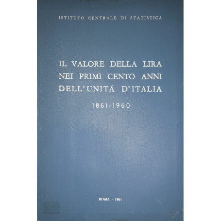 Il valore della lira nei primi cento anni dell'unit� d'Italia. 1861-1960