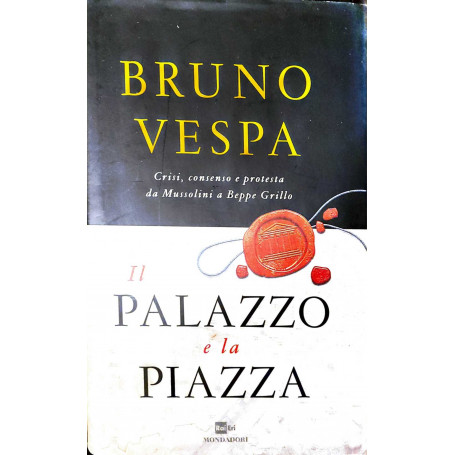Il palazzo e la piazza - crisi  consenso e protesta da Mussolini a Beppe Grillo