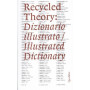Recycled theory: dizionario illustrato-illustrated dictionary