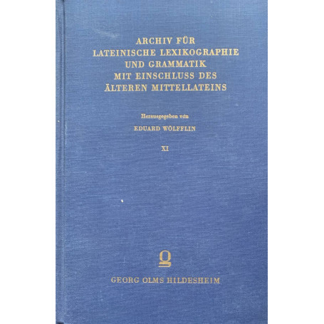 Archiv fur lateinische lexikographie und grammatik mit einschluss des alteren mittellateins XI