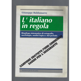 L' italiano in regola : riepilogo sistematico di ortografia  morfologia  analisi logica e del periodo