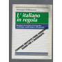 L' italiano in regola : riepilogo sistematico di ortografia  morfologia  analisi logica e del periodo