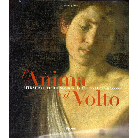 L'anima e il volto. Ritratto e fisiognomica da Leonardo a Bacon.
