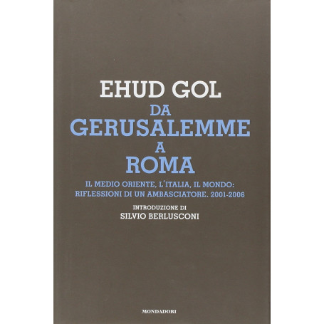 Da Gerusalemme a Roma. Il Medio Oriente  l'Italia  il mondo: riflessioni di un ambasciatore. 2001-2006