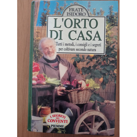 L'orto di casa. Tutti i metodi  i consigli e i segreti per coltivare secondo natura