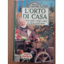 L'orto di casa. Tutti i metodi  i consigli e i segreti per coltivare secondo natura