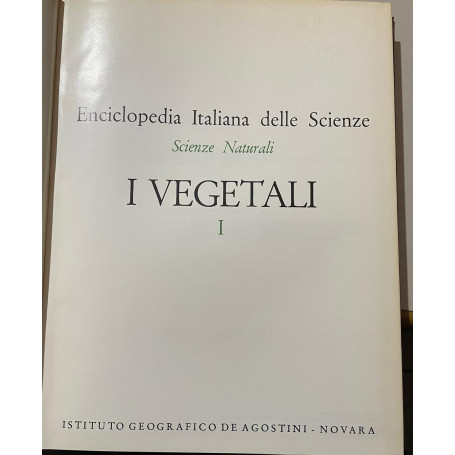 Enciclopedia Italiana Delle Scienze. Scienze Naturali: I Vegetali. Volume I