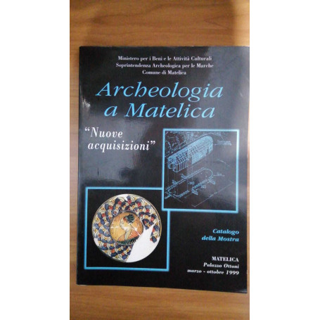 Archeologia a Matelica: Nuove acquisizioni. Catalogo Mostra Palazzo Ottoni