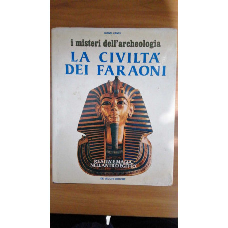 La Civilltà dei Faraoni realtà e magia nell'Antico  Egitto