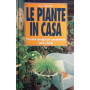Le piante in casa : preziosi consigli per mantenerle sane e belle