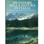 Splendore della natura in Italia. Guida ai luoghi meravigliosi del nostro paese