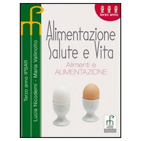 Alimentazione salute e vita. Per le Scuole superiori