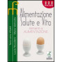 Alimentazione salute e vita. Per le Scuole superiori