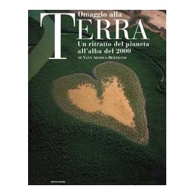 Omaggio alla Terra. Un ritratto del pianeta all'alba del 2000.