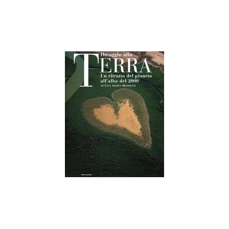 Omaggio alla Terra. Un ritratto del pianeta all'alba del 2000.