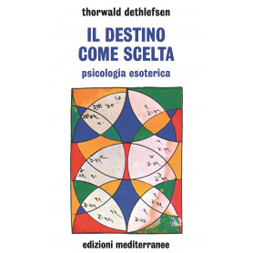Il destino come scelta. Psicologia esoterica