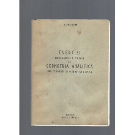ESERCIZI RIEPILOGATIVI E D' ESAME DI GEOMETRIA ANALITICA PER STUDENTI DI MATEMATICA E FISICA