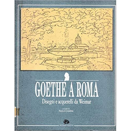 Goethe a Roma: Disegni E Acquerelli Da Weimar