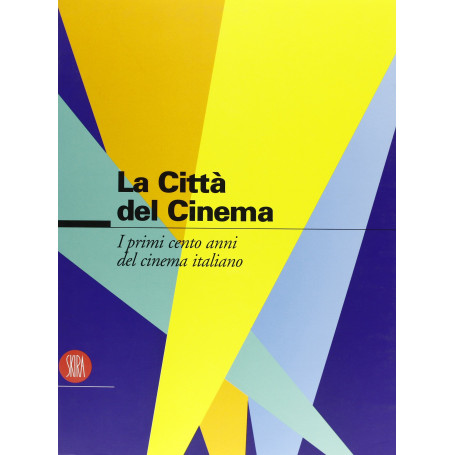Cento anni di cinema italiano. La citt  del cinema. Ediz. illustrata
