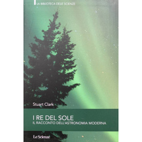 I re del sole. Il racconto dell'astronomia moderna