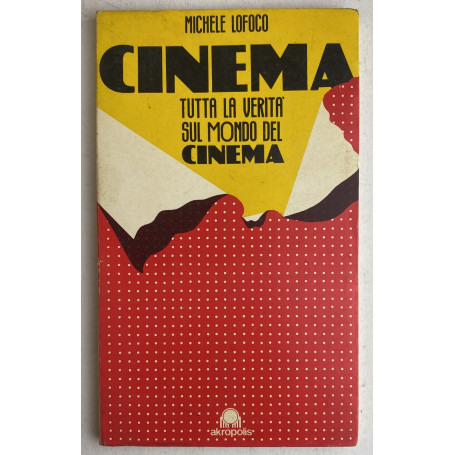 Cinema. Tutta la verità sul mondo del cinema