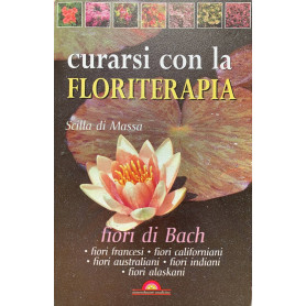 Curarsi con la floriterapia. Fiori di Bach